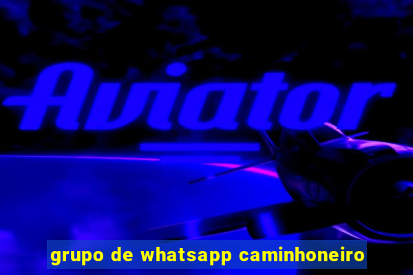 grupo de whatsapp caminhoneiro